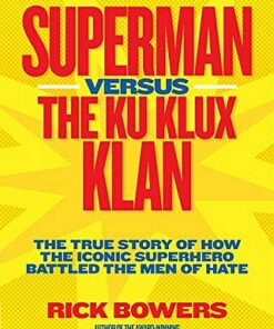 Superman versus the Ku Klux Klan: The True Story of How the Iconic Superhero Battled the Men of Hate (History (US)) - Richard Bowers - 9781426309151