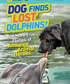 National Geographic Kids Chapters: Dog Finds Lost Dolphins: And More True Stories of Amazing Animal Heroes - Elizabeth Carney - 9781426310317