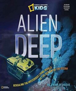 Alien Deep: Revealing the Mysterious Living World at the Bottom of the Ocean - Bradley Hague - 9781426310676