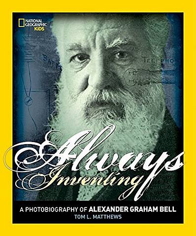 Always Inventing: A Photobiography of Alexander Graham Bell (Photobiographies Series) - Tom L. Matthews - 9781426322174