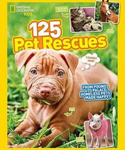 125 Pet Rescues: From Pound to Palace: Homeless Pets Made Happy (125 True Stories) - National Geographic Kids - 9781426327360
