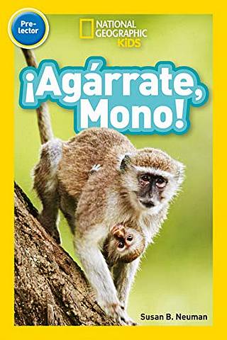 National Geographic Kids Readers Spanish Pre-reader: !Agarrate Mono! - National Geographic Kids - 9781426332326