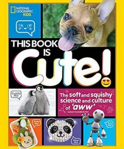 This Book is Cute: The Science and Culture of Aww - National Geographic Kids - 9781426332944
