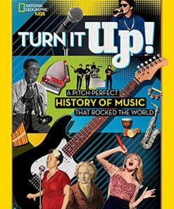 Turn it Up!: A pitch-perfect history of music that rocked the world - National Geographic Kids - 9781426335419