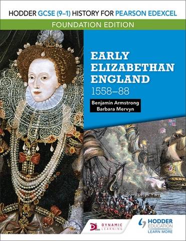 Hodder GCSE (9-1) History for Pearson Edexcel Foundation Edition: Early Elizabethan England 1558-88 1 Hodder GCSE (9-1) History for Pearson Edexcel Foundation Edition: Early Elizabethan England 1558-88 - Benjamin Armstrong - 9781510473218
