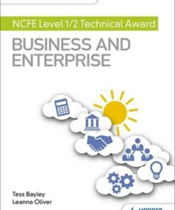 My Revision Notes: NCFE Level 1/2 Technical Award in Business and Enterprise - Tess Bayley - 9781510474307