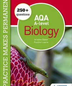 Practice makes permanent: 400+ questions for AQA A-level Biology - Pauline Lowrie - 9781510475021