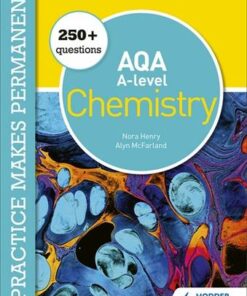 Practice makes permanent: 600+ questions for AQA A-level Chemistry - Nora Henry - 9781510476400