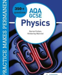 Practice makes permanent: 350+ questions for AQA GCSE Physics - Kimberley Walrond - 9781510476455