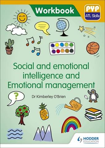 PYP ATL Skills Workbook: Social and emotional intelligence and Emotional management - Dr Kimberley O'Brien - 9781510481640