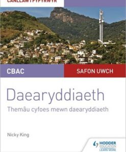 CBAC Safon Uwch Daearyddiaeth - Canllaw i Fyfyrwyr 6: Themau Cyfoes mewn Daearyddiaeth (WJEC A-level Geography Student Guide 6: Contemporary Themes in Geography Welsh-language edition) - Nicky King - 9781510482142