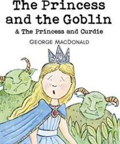 Wordsworth Children's Classics: The Princess and the Goblin & The Princess and Curdie - George MacDonald - 9781840227185