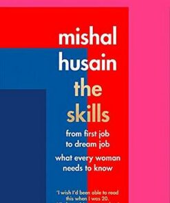 The Skills: From First Job to Dream Job - What Every Woman Needs to Know - Mishal Husain - 9780008220631