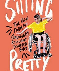 Sitting Pretty: The View from My Ordinary Resilient Disabled Body - Rebekah Taussig - 9780062936790