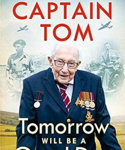 Tomorrow Will Be A Good Day: My Autobiography - Captain Tom Moore - 9780241486108