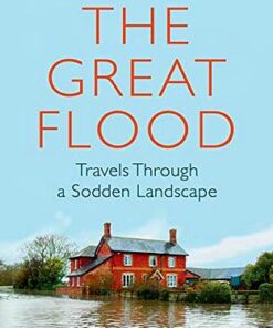 The Great Flood: Travels Through a Sodden Landscape - Edward Platt - 9780330420280