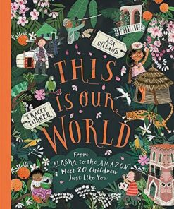 This Is Our World: From Alaska to the Amazon - Meet 20 Children Just Like You - Tracey Turner - 9780753445792