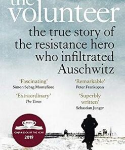 The Volunteer: The True Story of the Resistance Hero who Infiltrated Auschwitz - Costa Book of the Year 2019 - Jack Fairweather - 9780753545188