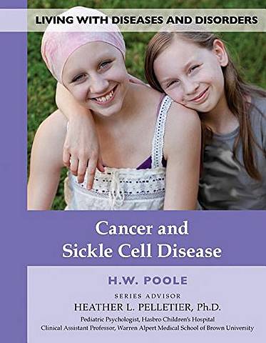 Living with Diseases and Disorders: Cancer and Sickle Cell Disease - Hilary W. Poole - 9781422237526