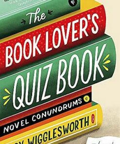 The Book Lover's Quiz Book: Novel Conundrums - Gary Wigglesworth - 9781472145291