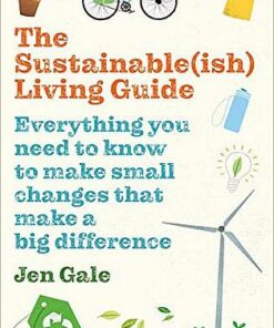 The Sustainable(ish) Living Guide: Everything you need to know to make small changes that make a big difference - Jen Gale - 9781472969125