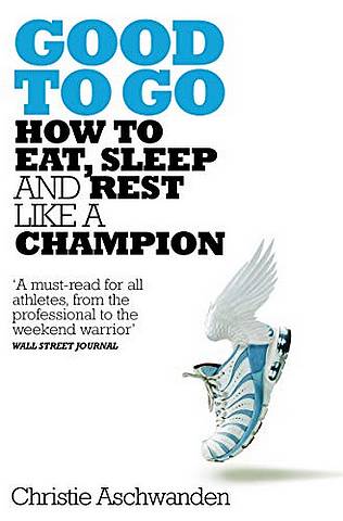 Good to Go: What the Athlete in All of Us Can Learn from the Strange Science of Recovery - Christie Aschwanden - 9781509827671