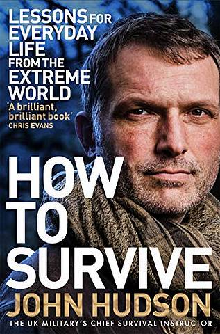 How to Survive: Lessons for Everyday Life from the Extreme World - John Hudson - 9781509833580
