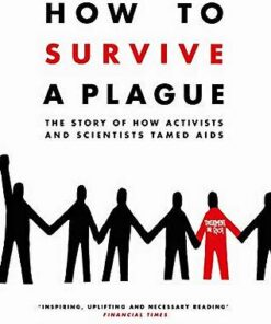 How to Survive a Plague: The Story of How Activists and Scientists Tamed AIDS - David France - 9781509839407