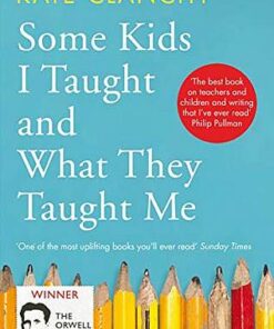 Some Kids I Taught and What They Taught Me - Kate Clanchy - 9781509840311