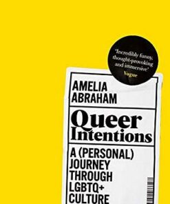 Queer Intentions: A (Personal) Journey Through LGBTQ + Culture - Amelia Abraham - 9781509866175
