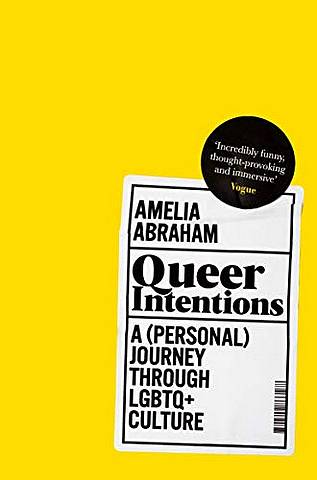 Queer Intentions: A (Personal) Journey Through LGBTQ + Culture - Amelia Abraham - 9781509866175