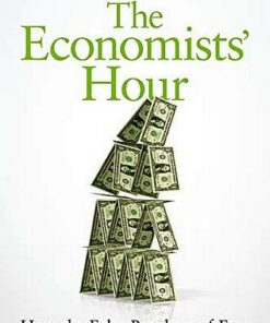 The Economists' Hour: How the False Prophets of Free Markets Fractured Our Society - Binyamin Appelbaum - 9781509879151