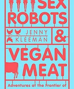 Sex Robots & Vegan Meat: Adventures at the Frontier of Birth