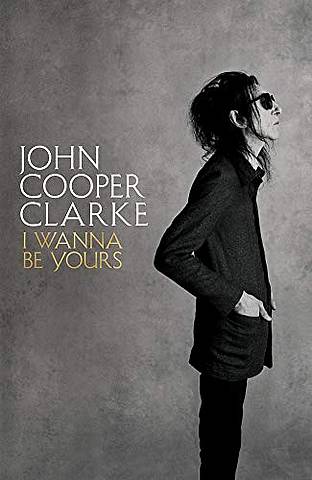 I Wanna Be Yours - John Cooper Clarke - 9781509896103