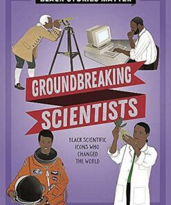Black Stories Matter: Groundbreaking Scientists - J.P. Miller - 9781526313805