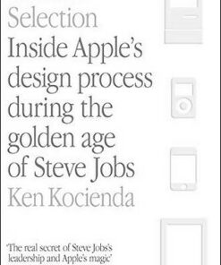 Creative Selection: Inside Apple's Design Process During the Golden Age of Steve Jobs - Ken Kocienda - 9781529004731