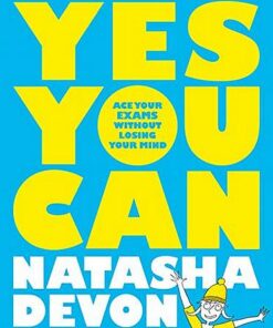 Yes You Can: Ace Your Exams Without Losing Your Mind - Natasha Devon - 9781529020731
