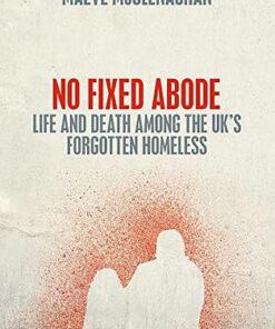 No Fixed Abode: Life and Death Among the UK's Forgotten Homeless - Maeve McClenaghan - 9781529023718