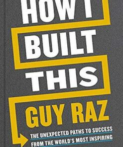 How I Built This: The Unexpected Paths to Success From the World's Most Inspiring Entrepreneurs - Guy Raz - 9781529026290