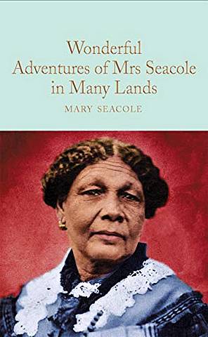 Macmillan Collector's Library: Wonderful Adventures of Mrs. Seacole in Many Lands 2 Macmillan Collector's Library: Wonderful Adventures of Mrs. Seacole in Many Lands - Mary Seacole - 9781529040326