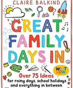 Great Family Days In: Over 75 Ideas for Rainy Days