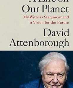 A Life on Our Planet: My Witness Statement and a Vision for the Future - David Attenborough - 9781529108279