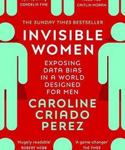 Invisible Women: Exposing Data Bias in a World Designed for Men - Caroline Criado Perez - 9781784706289