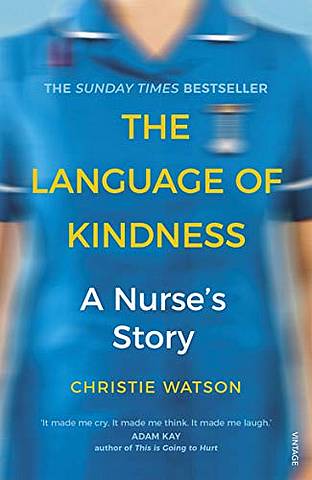The Language of Kindness: A Nurse's Story - Christie Watson - 9781784706883