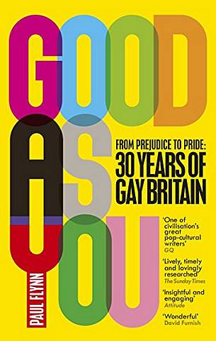 Good As You: From Prejudice to Pride - 30 Years of Gay Britain - Paul Flynn - 9781785032936