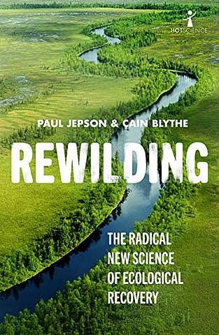 Rewilding: The Radical New Science of Ecological Recovery - Paul Jepson - 9781785786273