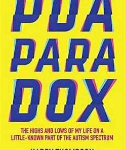 The PDA Paradox: The Highs and Lows of My Life on a Little-Known Part of the Autism Spectrum - Harry Thompson - 9781785926754