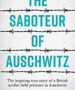 The Saboteur of Auschwitz: The Inspiring True Story of a British Soldier Held Prisoner in Auschwitz - Colin Rushton - 9781787833296