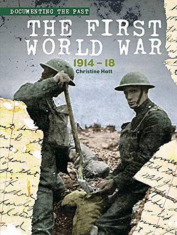 Documenting the Past: First World War: 1914-1918 1 Documenting the Past: The First World War: 1914-1918 - Christine Hatt - 9781842349557
