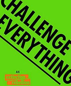 Challenge Everything: An Extinction Rebellion Youth guide to saving the planet - Blue Sandford - 9781843654643